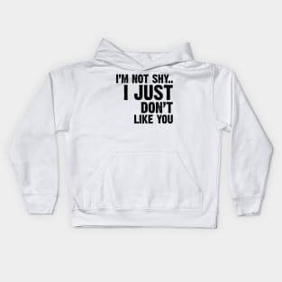 I'm Not Shy...I Just Don't Like You v2 Kids Hoodie